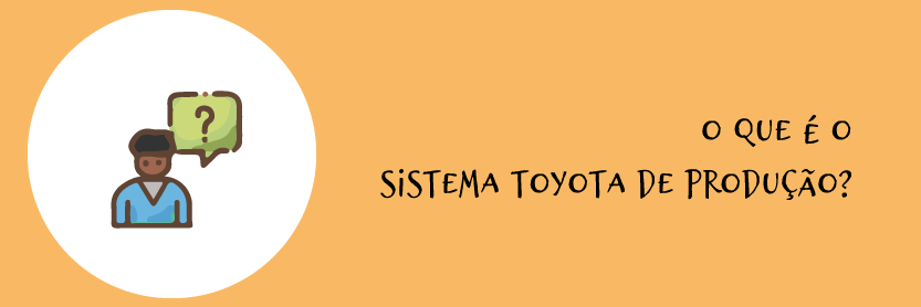 O que é o Sistema Toyota de Produção?