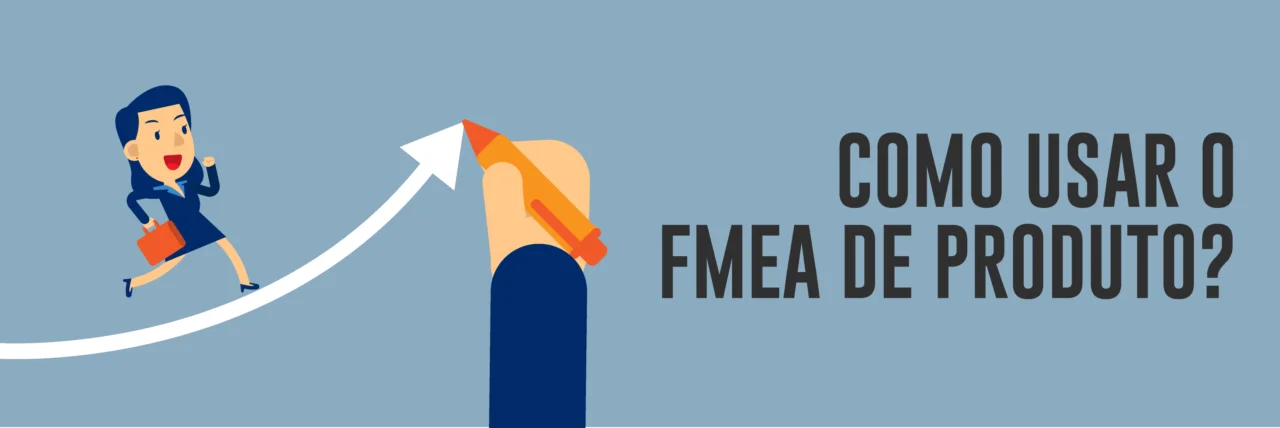 Como usar o FMEA de produto?