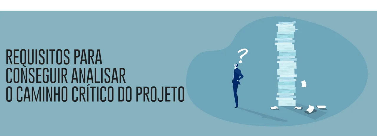 Requisitos para conseguir analisar o caminho crítico do projeto