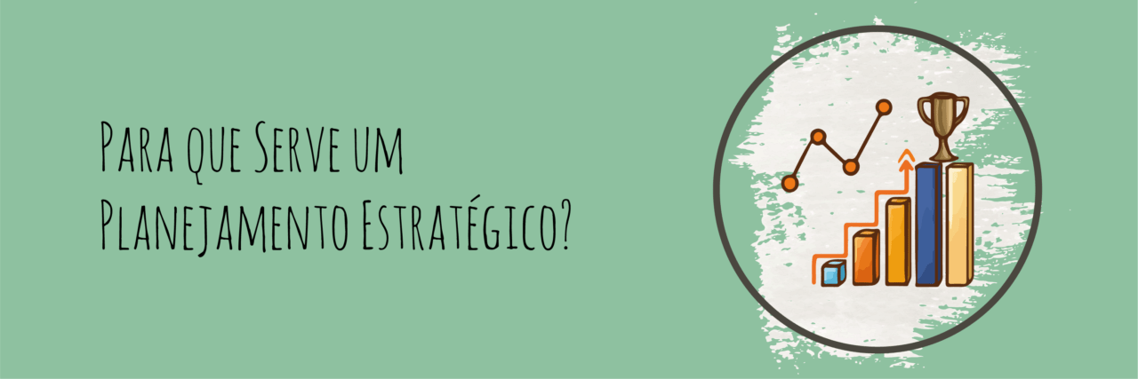 Para que Serve um Planejamento Estratégico?