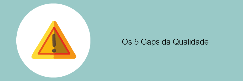 Os 5 Gaps da Qualidade