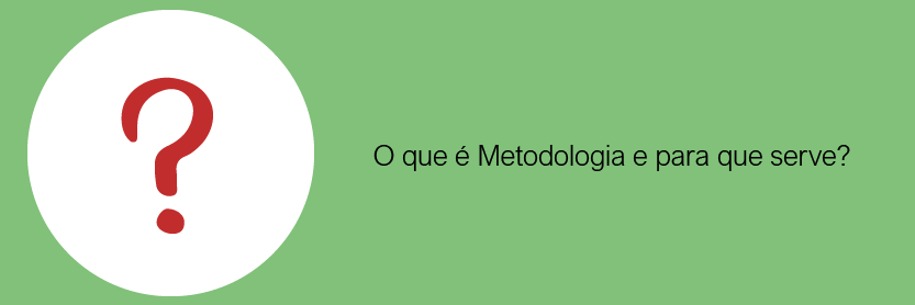 O que é Metodologia e para que serve?