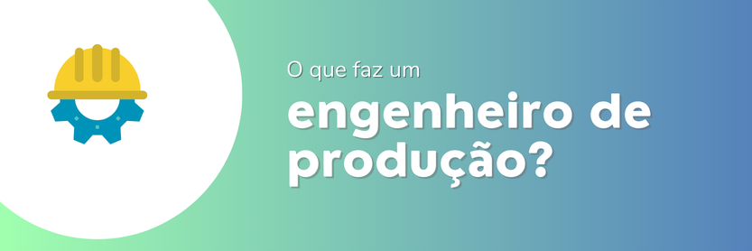 o que faz um engenheiro de produção