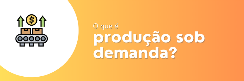 produção sob demanda